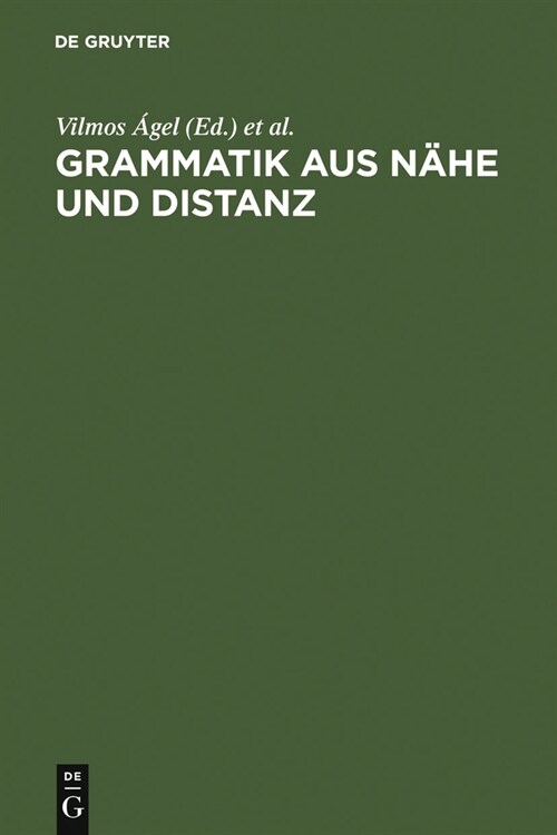 Grammatik Aus N?e Und Distanz: Theorie Und PRAXIS Am Beispiel Von N?etexten 1650-2000 (Hardcover, Reprint 2012)