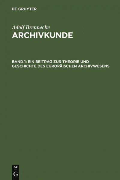 Ein Beitrag Zur Theorie Und Geschichte Des Europaischen Archivwesens (Hardcover, Nachdr. D. Orig)