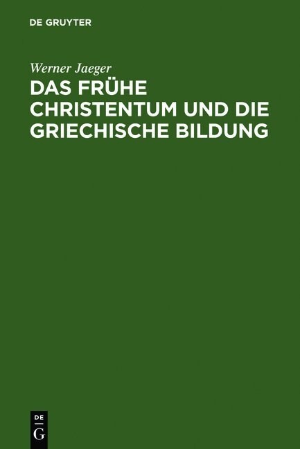 Das Fr?e Christentum Und Die Griechische Bildung (Hardcover, Reprint 2010)