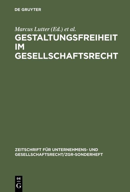 Gestaltungsfreiheit Im Gesellschaftsrecht: Deutschland, Europa Und Usa. 11. Zgr-Symposion 25 Jahre Zgr (Hardcover, Reprint 2012)