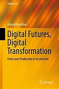 Digital Futures, Digital Transformation: From Lean Production to Acceluction (Hardcover, 2016)
