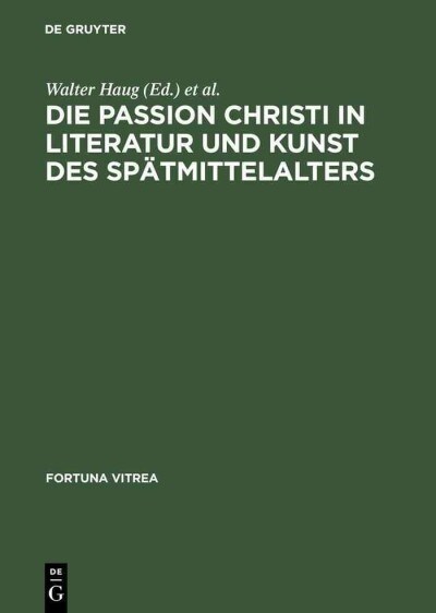 Die Passion Christi in Literatur Und Kunst Des Sp?mittelalters: [?erarb. Fassung Der Beitr?e Zum 8. Reisensburger Arbeitsgespr?h Vom 29. November (Hardcover, Reprint 2013)