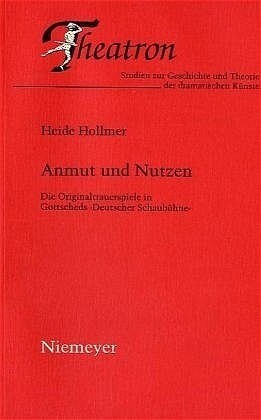 Anmut Und Nutzen: Die Originaltrauerspiele in Gottscheds 틾eutscher Schaub?ne? (Hardcover, Reprint 2013)