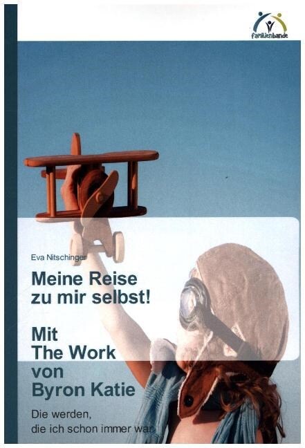 Meine Reise Zu Mir Selbst! Mit the Work Von Byron Katie (Paperback)