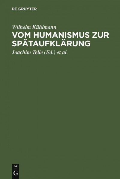 Vom Humanismus Zur Sp?aufkl?ung: 훥thetische Und Kulturgeschichtliche Dimensionen Der Fr?neuzeitlichen Lyrik Und Verspublizistik in Deutschland (Hardcover, Reprint 2012)