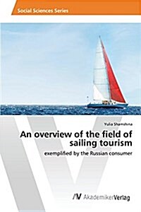 An Overview of the Field of Sailing Tourism (Paperback)