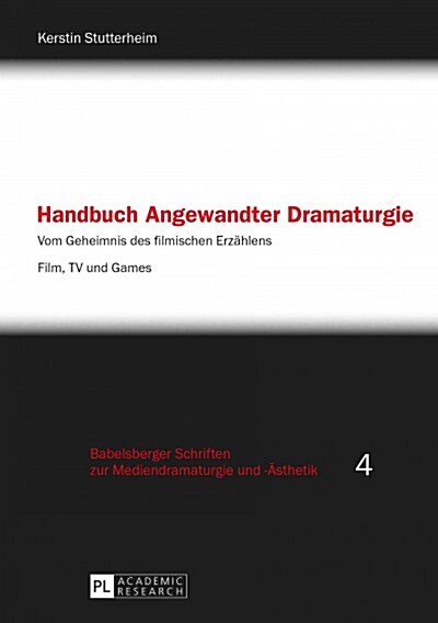 Handbuch Angewandter Dramaturgie: Vom Geheimnis Des Filmischen Erzaehlens - Film, TV Und Games (Paperback)
