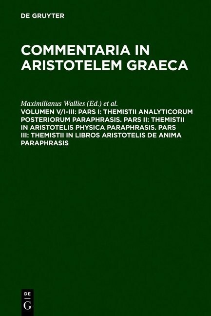 Pars I: Themistii Analyticorum Posteriorum Paraphrasis. Pars II: Themistii in Aristotelis Physica Paraphrasis. Pars III: Themi (Hardcover, Unverand. Nachd)