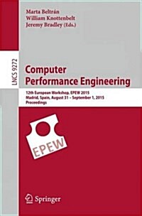 Computer Performance Engineering: 12th European Workshop, Epew 2015, Madrid, Spain, August 31 - September 1, 2015, Proceedings (Paperback, 2015)
