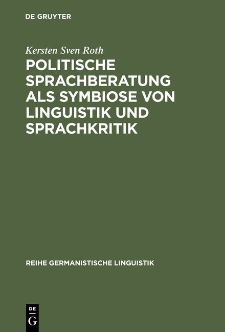 Politische Sprachberatung ALS Symbiose Von Linguistik Und Sprachkritik: Zu Theorie Und PRAXIS Einer Kooperativ-Kritischen Sprachwissenschaft (Hardcover, Reprint 2013)