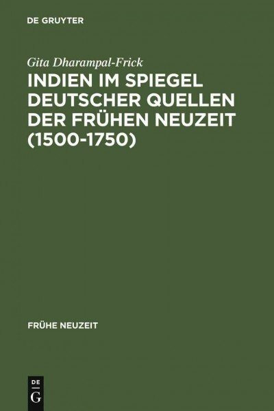 Indien im Spiegel deutscher Quellen der Fr?en Neuzeit (1500-1750) (Hardcover, Reprint 2011)