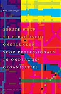 Eerste Hulp Bij Didactische Ongelukken: Voor Professionals in Onderwijsorganisaties (Hardcover, 2005)