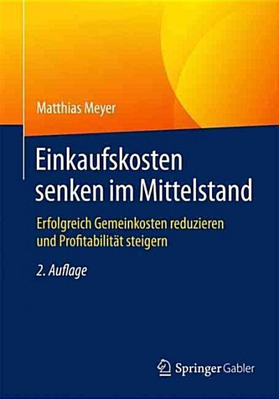 Einkaufskosten Senken Im Mittelstand: Erfolgreich Gemeinkosten Reduzieren Und Profitabilit? Steigern (Paperback, 2, 2., Uberarb. Au)
