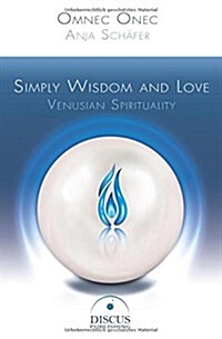 Simply Wisdom and Love: Venusian Spirituality (Paperback)