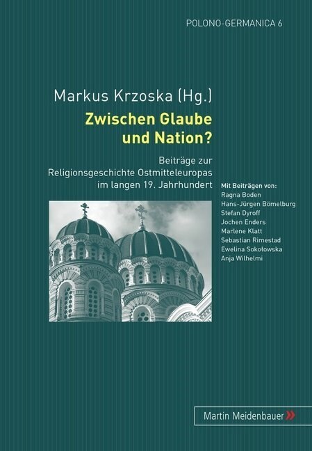 Zwischen Glaube und Nation?: Beitraege zur Religionsgeschichte Ostmitteleuropas im langen 19. Jahrhundert (Paperback)