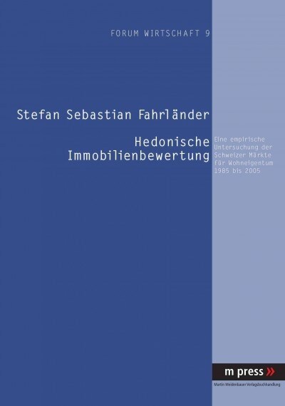 Hedonische Immobilienbewertung: Eine Empirische Untersuchung Der Schweizer Maerkte Fuer Wohneigentum 1985 Bis 2005 (Paperback)