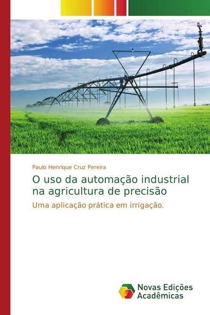 O uso da automa豫o industrial na agricultura de precis? (Paperback)