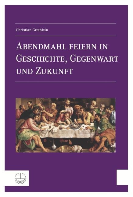 Abendmahl Feiern in Geschichte, Gegenwart Und Zukunft (Paperback)