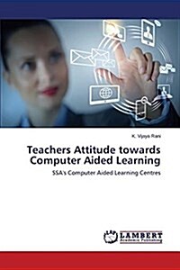 Teachers Attitude Towards Computer Aided Learning (Paperback)