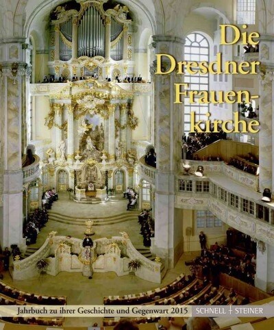 Die Dresdner Frauenkirche: Jahrbuch Zu Ihrer Geschichte Und Gegenwart 2015 (Paperback)