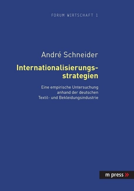 Internationalisierungsstrategien: Eine Empirische Untersuchung Anhand Der Deutschen Textil- Und Bekleidungsindustrie (Paperback)