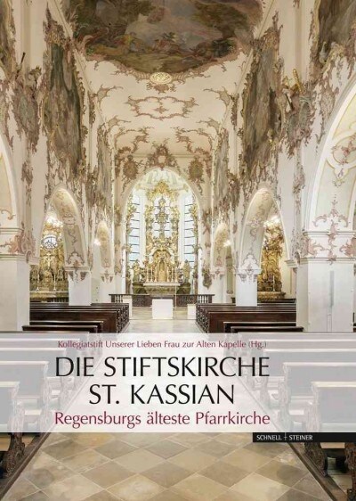 Die Stiftskirche St. Kassian: Regensburgs Alteste Pfarrkirche (Hardcover)