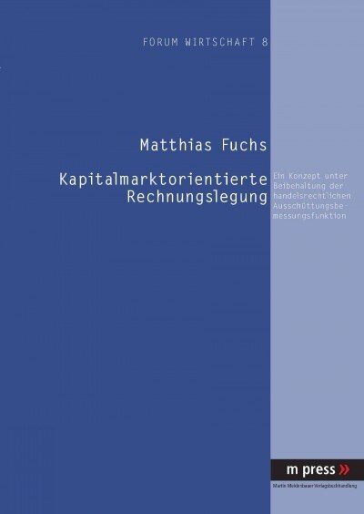 Kapitalmarktorientierte Rechnungslegung: Ein Konzept Unter Beibehaltung Der Handelsrechtlichen Ausschuettungsbemessungsfunktion (Paperback)