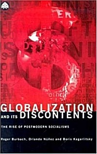 Globalization and Its Discontents : The Rise of Postmodern Socialisms (Paperback)