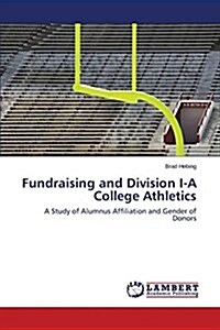 Fundraising and Division I-A College Athletics (Paperback)