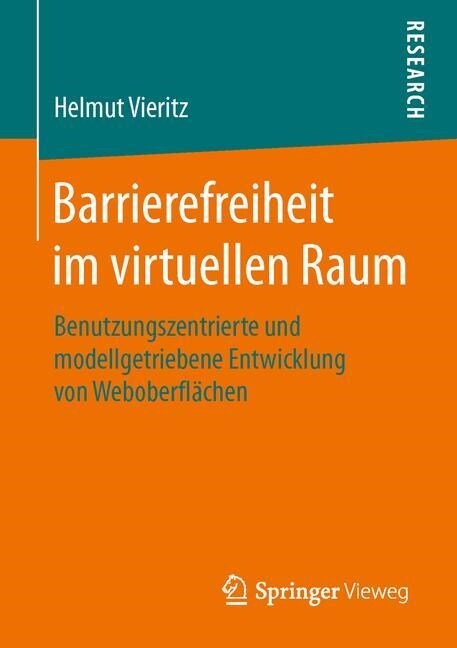 Barrierefreiheit Im Virtuellen Raum: Benutzungszentrierte Und Modellgetriebene Entwicklung Von Weboberfl?hen (Paperback, 1. Aufl. 2015)