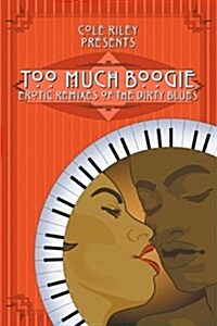 Too Much Boogie : Erotic Remixes of the Dirty Blues (Paperback)