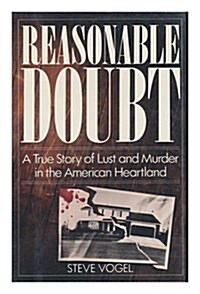 Reasonable Doubt: A True Story of Lust and Murder in the American Heartland (Hardcover, 1St Edition)