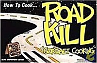 How to Cook Roadkill: Goremet Cooking (Paperback, 1st Edition/1st Printing)