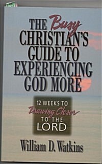 The Busy Christians Guide to Experiencing God More: 12 Weeks to Drawing Closer to the Lord (Paperback)