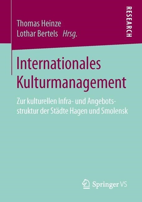 Internationales Kulturmanagement: Zur Kulturellen Infra- Und Angebotsstruktur Der St?te Hagen Und Smolensk (Paperback, 1. Aufl. 2016)
