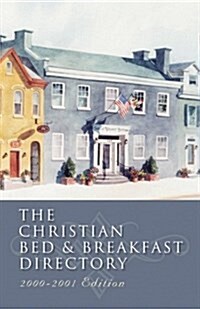 The Christian Bed and Breakfast Directory, 2000-2001 (Christian Bed & Breakfast Directory) (Paperback)