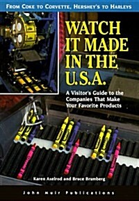 Watch It Made in the U.S.A.: A Visitors Guide to the Companies That Make Your Favorite Products (Paperback, 2nd)