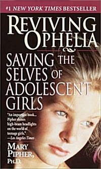 Reviving Ophelia: Saving the Selves of Adolescent Girls (Ballantine Readers Circle) (Mass Market Paperback, Ballantine Readers Circle)
