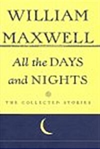 All The Days And Nights: The Collected Stories of William Maxwell (Hardcover, 1st)