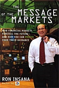 The Message of the Markets: How Financial Markets Foretell the Future--and How You Can Profit from Their Guidance (Hardcover)