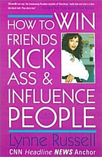 How to Win Friends, Kick Ass, and Influence People (Paperback, Reprint)