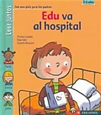 Edu va al hospital / Edu goes to hospital (Hardcover)