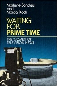 Waiting for prime time : the women of television news