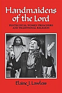 Handmaidens of the Lord: Pentecostal Women Preachers and Traditional Religion (Paperback)