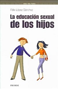 La Educacion Sexual De Los Hijos/ the Sexual Education of Children (Paperback)