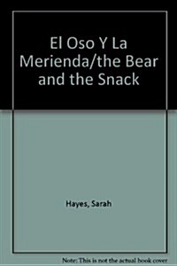 El Oso Y LA Merienda/the Bear and the Snack (Hardcover)