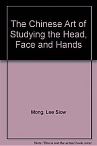 The Chinese Art of Studying the Head, Face and Hands (Hardcover, Reprint)