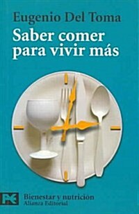 Saber Comer Para Vivir Mas / Knowing What to Eat to Live Longer (Paperback, Translation)