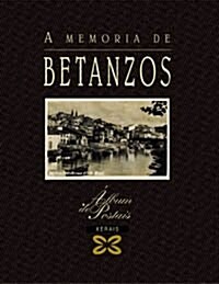 A Memoria De Betanzos / the Memory of Betanzos (Hardcover)