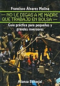 No le digas a mi madre que trabajo en bolsa/ Dont Tell My Mother I Work On the Stock Exchange (Paperback)